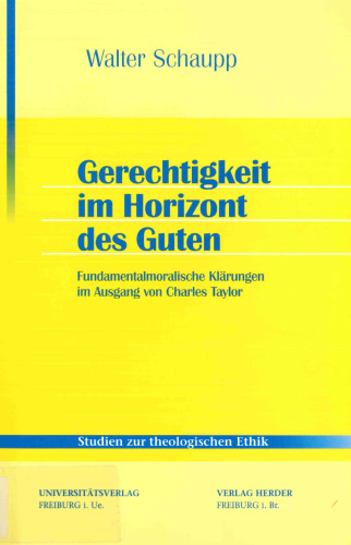 Gerechtigkeit im Horizont des Guten. Fundamentalmoralische Klärungen im Ausgang von Charles Taylor