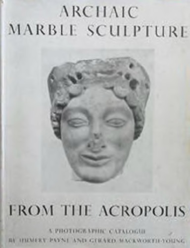 Archaic Marble Sculpture from the Acropolis - A photographic catalogue