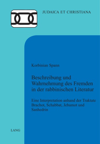 Beschreibung und Wahrnehmung des Fremden in der rabbinischen Literatur. Eine Interpretation anhand der Traktate Brachot, Schabbat, Jebamot und Sanhedrin