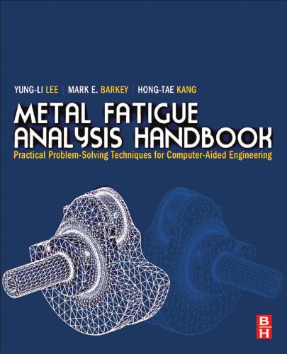 Metal fatigue analysis handbook : practical problem-solving techniques for computer-aided engineering