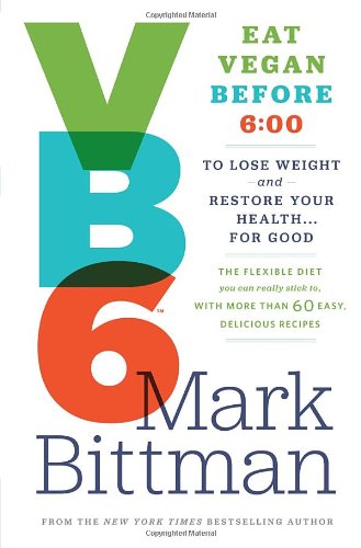 VB6: Eat Vegan Before 6:00 to Lose Weight and Restore Your Health . . . for Good  ISBN: 0385344740 | ISBN-13: 9780385344746 ,  9780385344753