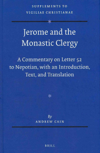 Jerome and the Monastic Clergy: A Commentary on Letter 52 to Nepotian, with Introduction, Text, and Translation