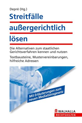 Streitfälle außergerichtlich lösen: Die Alternativen zum Gerichtsverfahren kennen und nutzen; Textbausteine, Mustervereinbarungen, hilfreiche ... Mustervereinbarungen, hilfreiche Adressen