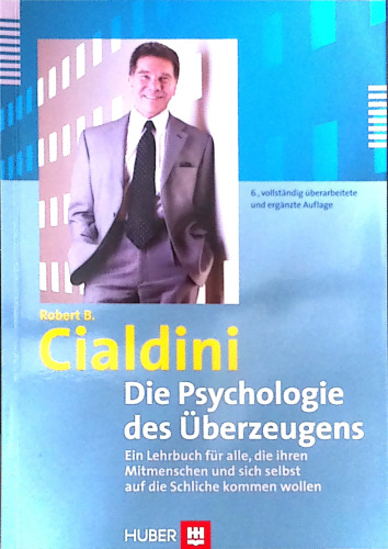 Die Psychologie des Überzeugens. Ein Lehrbuch für alle, die ihren Mitmenschen und sich selbst auf die Schliche kommen wollen