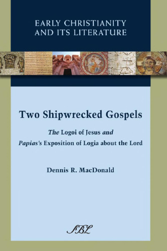 Two Shipwrecked Gospels: The Logoi of Jesus and Papias's Exposition of Logia about the Lord