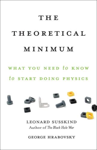 The Theoretical Minimum: What You Need to Know to Start Doing Physics