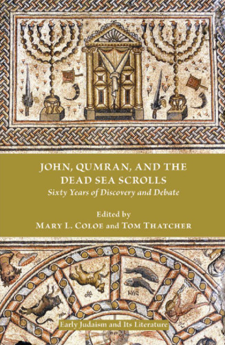John, Qumran, and the Dead Sea Scrolls: Sixty Years of Discovery and Debate