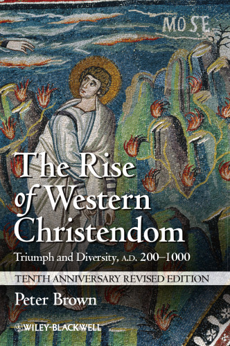 The Rise of Western Christendom: Triumph and Diversity, A.D. 200-1000