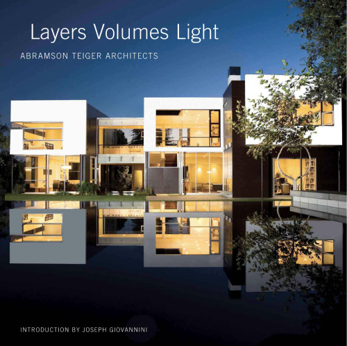Layers Volumes Light: Abramson Teiger Architects