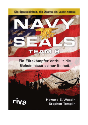 Navy Seals Team 6: Die Einheit, die Osama bin Laden tötete - Ein Elitekämpfer enthüllt die Geheimnisse seiner Einheit