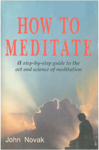 How To Meditate: A Step-by-Step Guide to the Art and Science of Meditation [ILLUSTRATED]