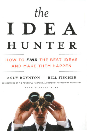 The Idea Hunter: How to Find the Best Ideas and Make them Happen