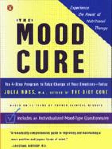 The Mood Cure: The 4-Step Program to Take Charge of Your Emotions -- Today