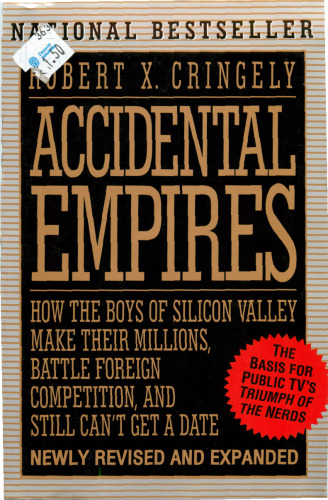 Accidental Empires: How the Boys of Silicon Valley Make Their Millions, Battle Foreign Competition, and Still Can't Get a Date