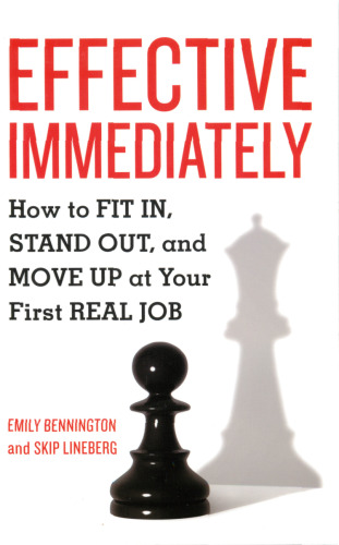 Effective Immediately: How to Fit In, Stand Out, and Move Up at Your First Real Job