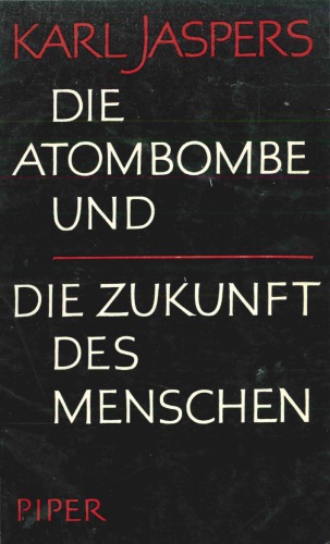 Die Atombombe und die Zukunft des Menschen. Politisches Bewußtsein in unserer Zeit