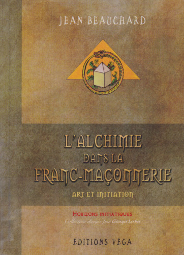 L'alchimie dans la Franc-Maçonnerie: Art et initiation