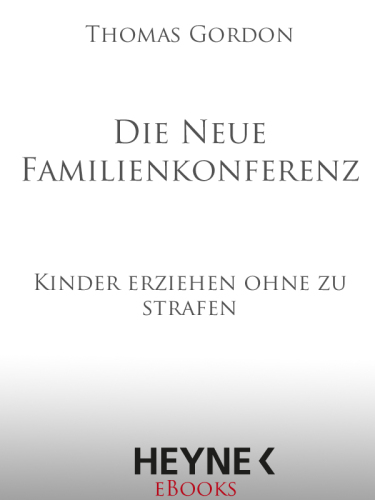 Die Neue Familienkonferenz: Kinder erziehen ohne zu strafen