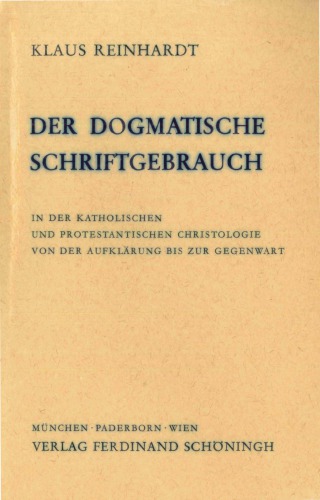 Der dogmatische Schriftgebrauch in der katholischen und protestantischen Christologie von der Aufklärung bis zur Gegenwart