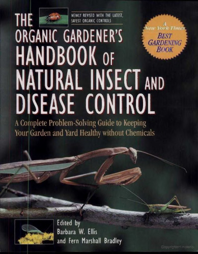 The Organic Gardener's Handbook of Natural Insect and Disease Control: A Complete Problem-Solving Guide to Keeping Your Garden and Yard Healthy Without Chemicals