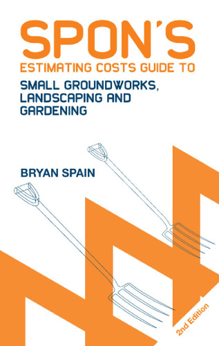 Spon's estimating costs guide to small groundworks, landscaping and gardening