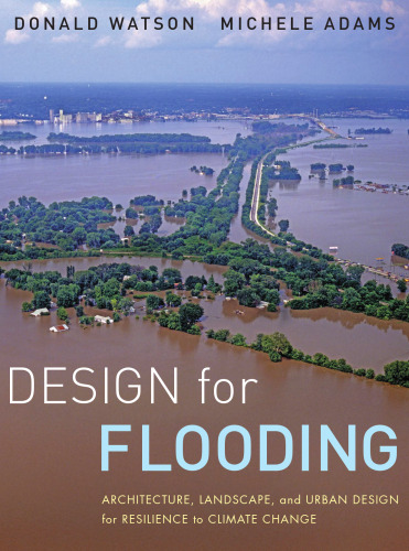 Design for flooding : architecture, landscape, and urban design for resilience to flooding and climate change