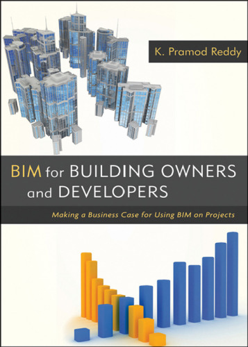 BIM for building owners and developers : making a business case for using BIM on projects