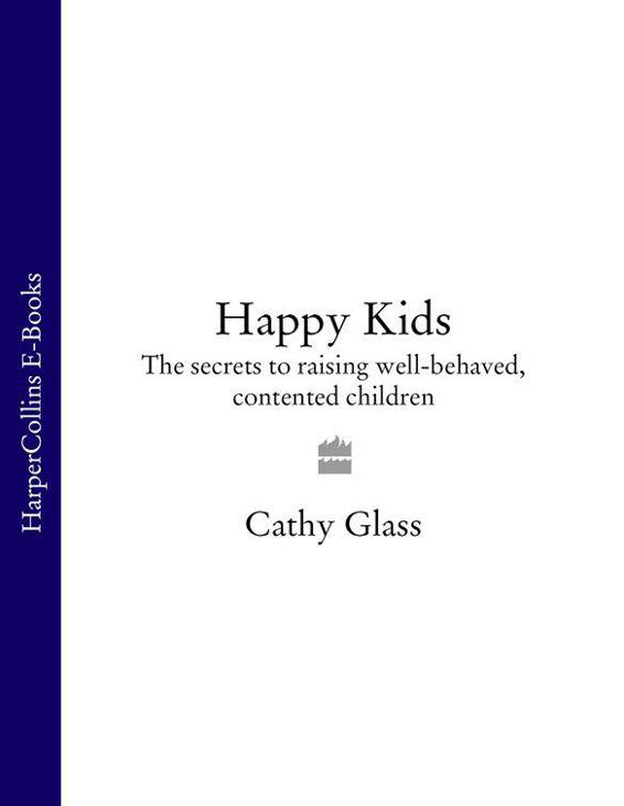 Happy Kids: The Secrets to Raising Well-Behaved, Contented Children