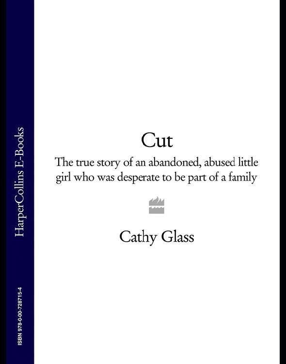 Cut: The true story of an abandoned, abused little girl who was desperate to be part of a family