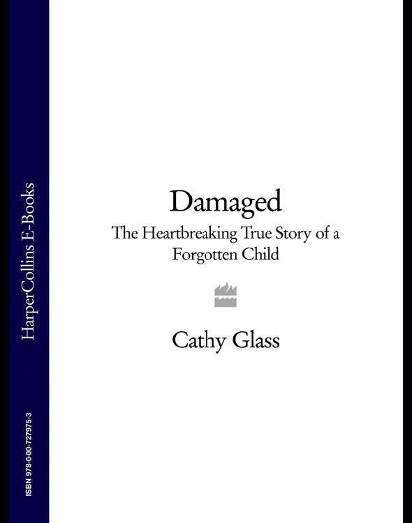 Damaged: The Heartbreaking True Story of a Forgotten Child