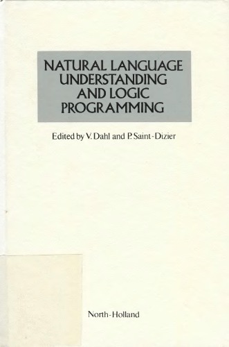 Natural language understanding and logic programming : proceedings of the 1st Internat. Workshop on Natural Language Understanding and Logic Programming, Rennes, France, 18-20 sept., 1984