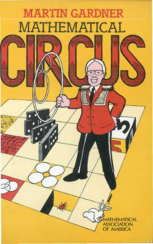 Mathematical circus : more puzzles, games, paradoxes, and other mathematical entertainments from Scientific American with a preface by Donald Knuth, a postscript from the author, and a new bibliography by Mr. Gardner : thoughts from readers, and 105 drawings and diagrams