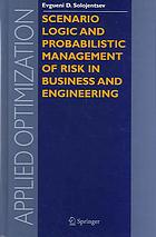 Scenario logic and probabilistic management of risk in business and engineering
