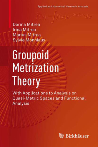 Groupoid metrization theory : with applications to analysis on quasi-metric spaces and functional analysis