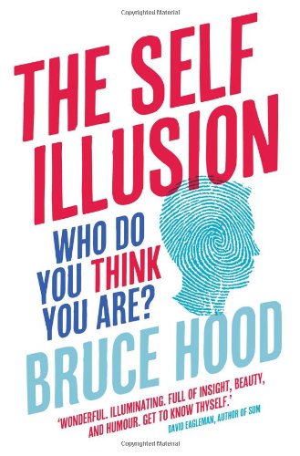 Self Illusion: Why There Is No 'You' Inside Your Head