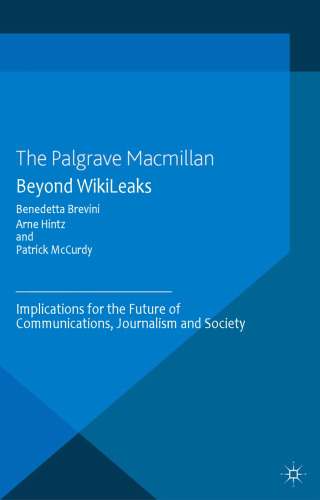 Beyond WikiLeaks: implications for the future of communications, journalism and society