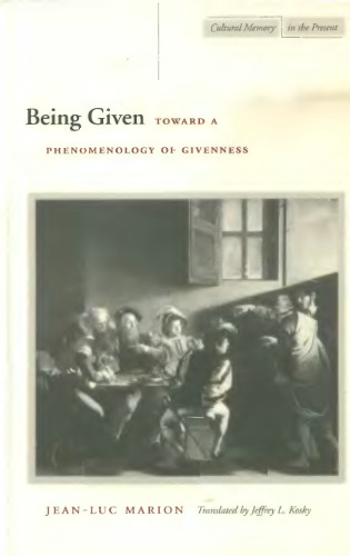 Being Given: Toward a Phenomenology of Givenness (Cultural Memory in the Present)