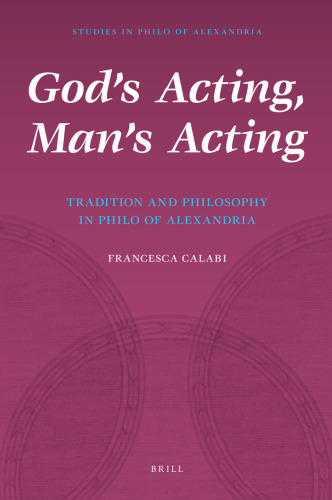 God's Acting, Man's Acting: Tradition and Philosophy in Philo of Alexandria