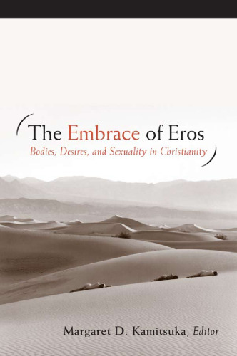 The Embrace of Eros: Bodies, Desires, and Sexuality in Christianity