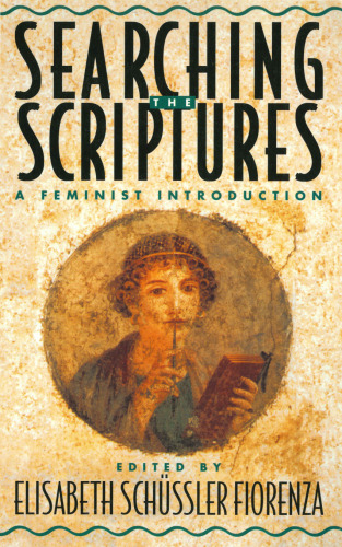 Searching the Scriptures, Vol. 1: A Feminist Introduction
