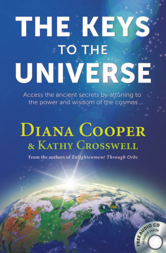 The Keys to the Universe: Access the Ancient Secrets by Attuning to the Power and Wisdom of the Cosmos