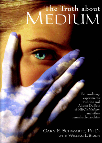 The Truth About Medium: Extraordinary Experiments with the real Allison DuBois of NBC's Medium and other Remarkable Psychics