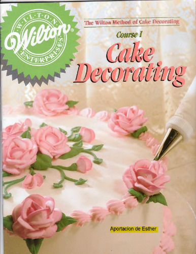 The Wilton Method of Cake Decorating. Course 1. Cake Decorating
