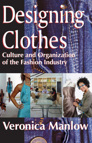 Designing Clothes: Culture and Organization of the Fashion Industry