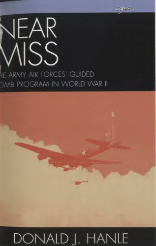 Near Miss: The Army Air Forces' Guided Bomb Program in World War II