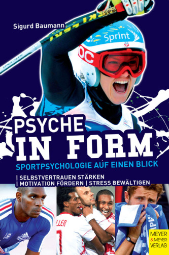 Psyche in Form: Sportpsychologie auf einen Blick: Sportpsychologie auf einen Blick. Selbstvertrauen stärken. Motivation fördern. Stress bewältigen