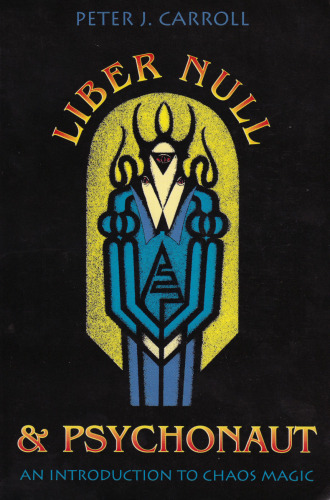 Liber Null & Psychonaut: An Introduction to Chaos Magic