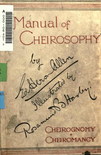 A manual of cheirosophy : being a complete practical handbook of the twin sciences of cheirognomy and cheiromancy, by means whereof the past, the present, and the future may be read in the formations of the hands, preceded by an introductory argument upon the science of cheirosophy and its claims to rank as a physical science