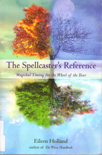 The Spellcaster's Reference: Magickal Timing for the Wheel of the Year