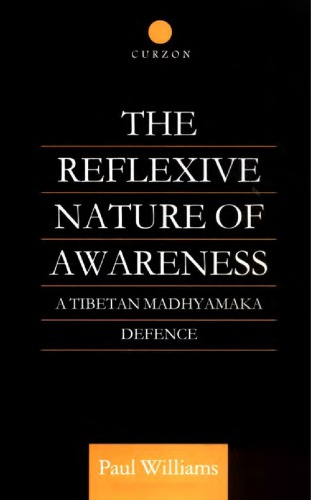 The Reflexive Nature of Awareness : A Tibetan Madhyamaka Defence